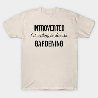 Introverted but Willing to Discuss Gardening T-Shirt